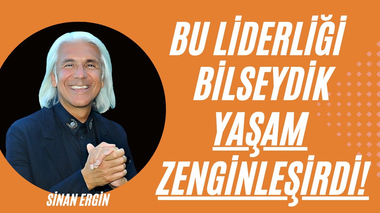 Bu Liderliği Bilseydik Yaşam Zenginleşirdi!  I Sinan Ergin