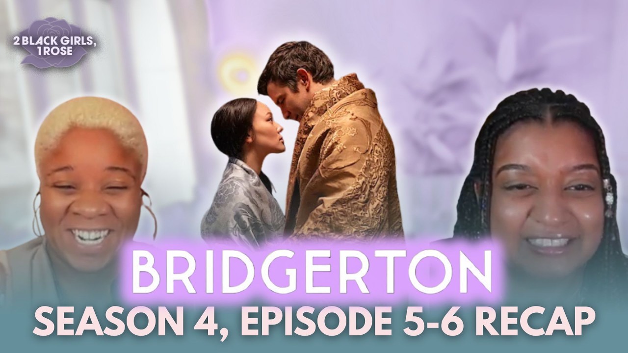 Bridgerton S4 E5-6: When Will We Learn That Love Is Not Enough? | 2 Black Girls, 1 Rose Podcast