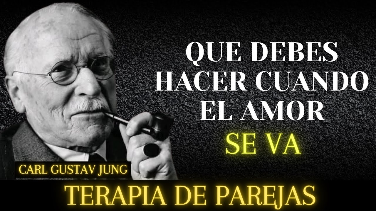 ¿Qué Hacer Cuando el Amor se Va? Consejos Junguianos - Carl Jung