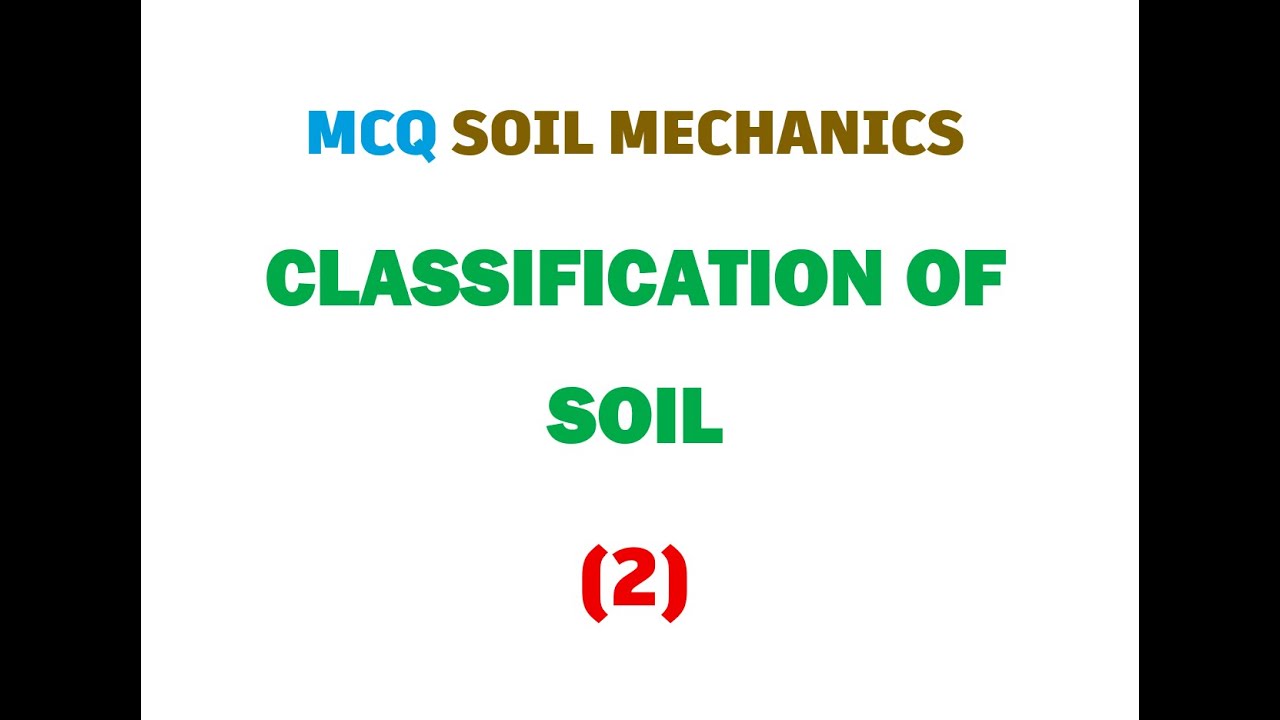 MCQ SOIL MECHANICS CLASSIFICATION OF SOIL 2