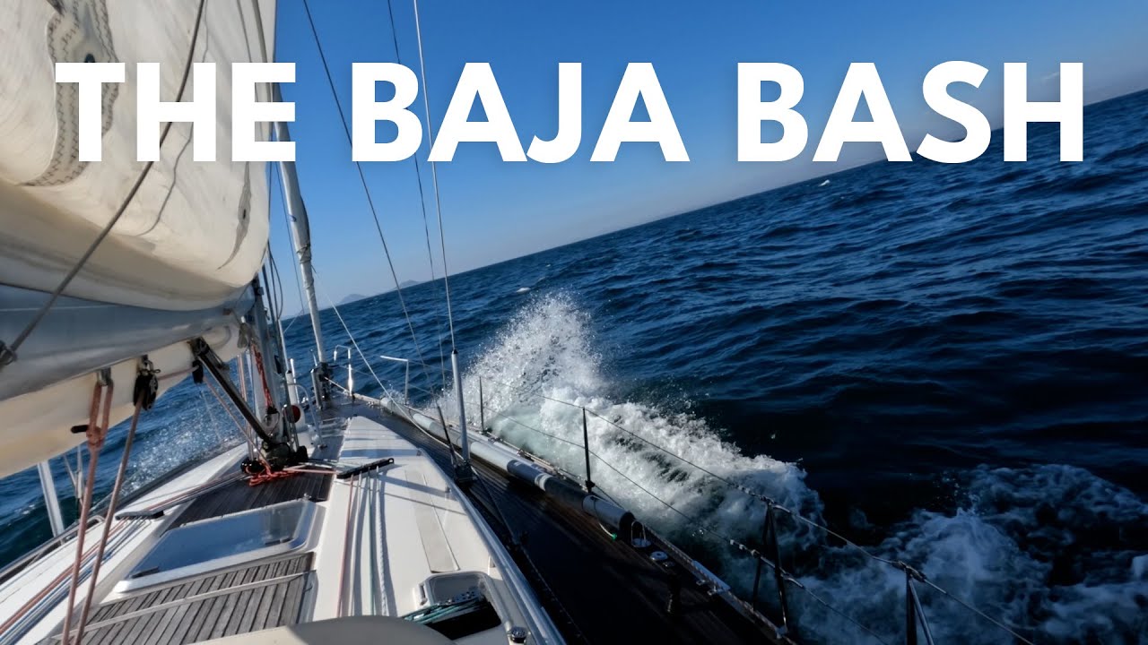 SAILING MEXICO’S WILD PACIFIC — The BAJA BASH 🇲🇽