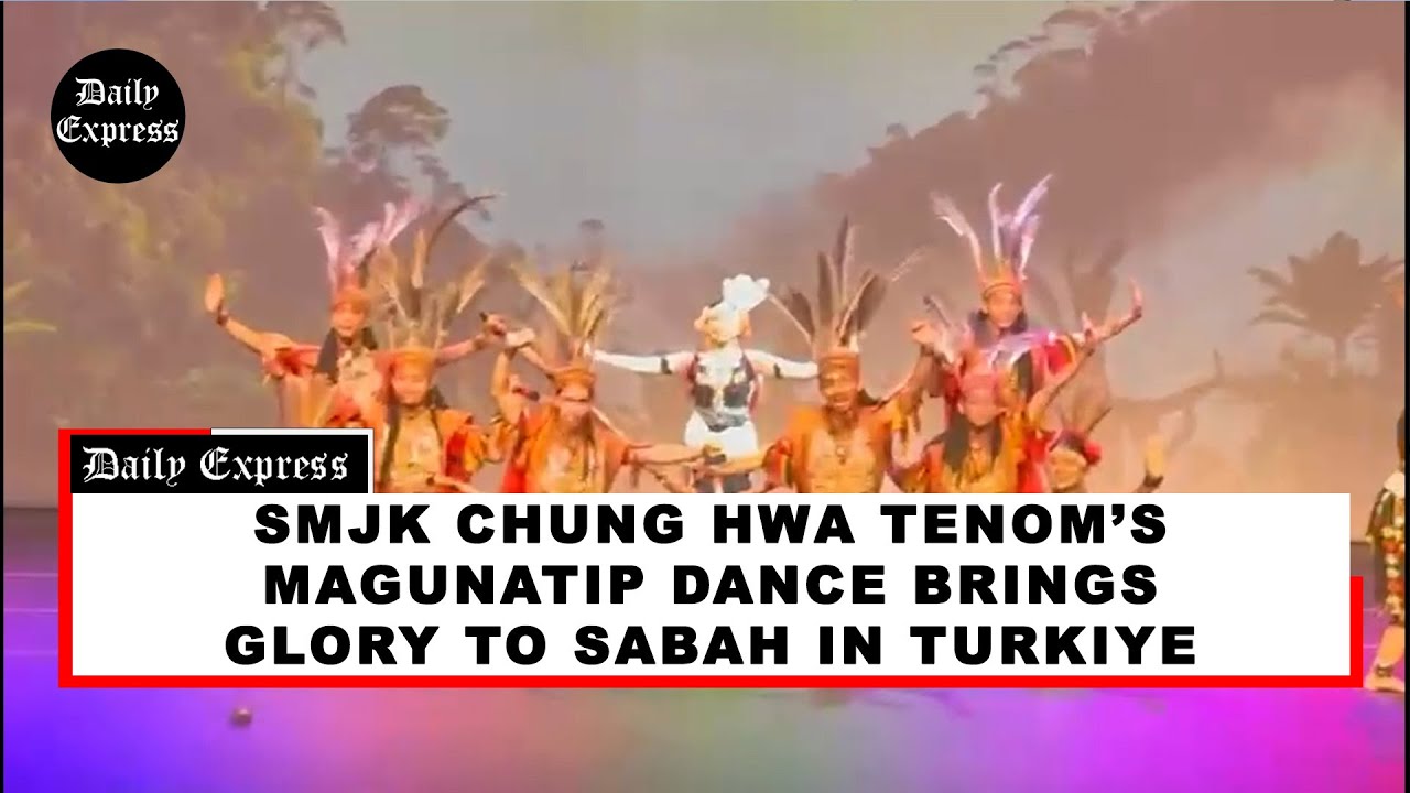 SMJK Chung Hwa Tenom’s Magunatip dance brings glory to Sabah in Turkiye