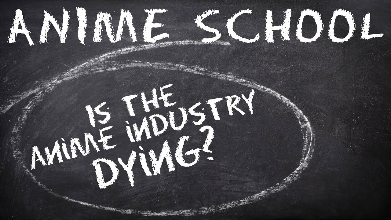 Is The Anime Industry Dying? - Anime School