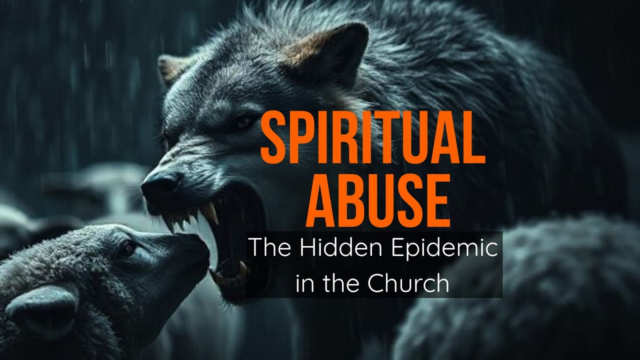 SPIRITUAL ABUSE - The Hidden Epidemic in the Church