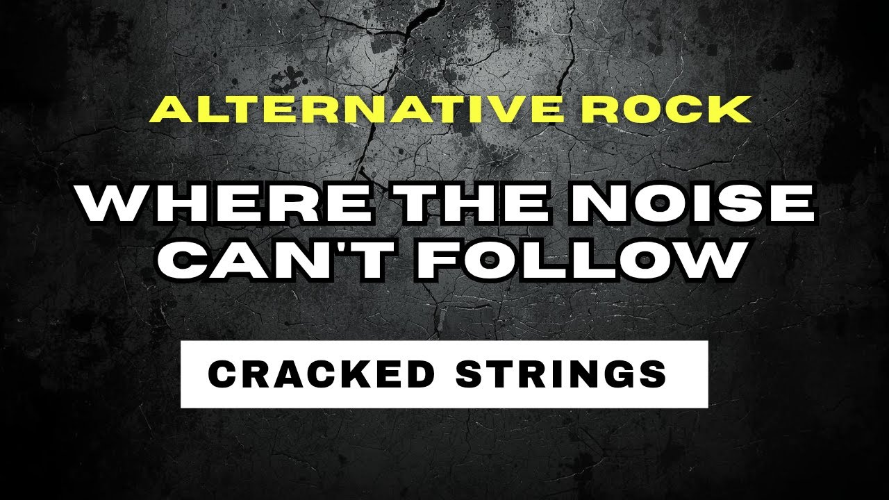 Where The Noise Cant Follow - Cracked Strings ( Alternative Rock )