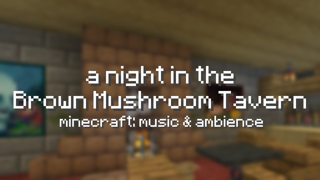 A Night in the Brown Mushroom Tavern (Minecraft: Music & Ambience)