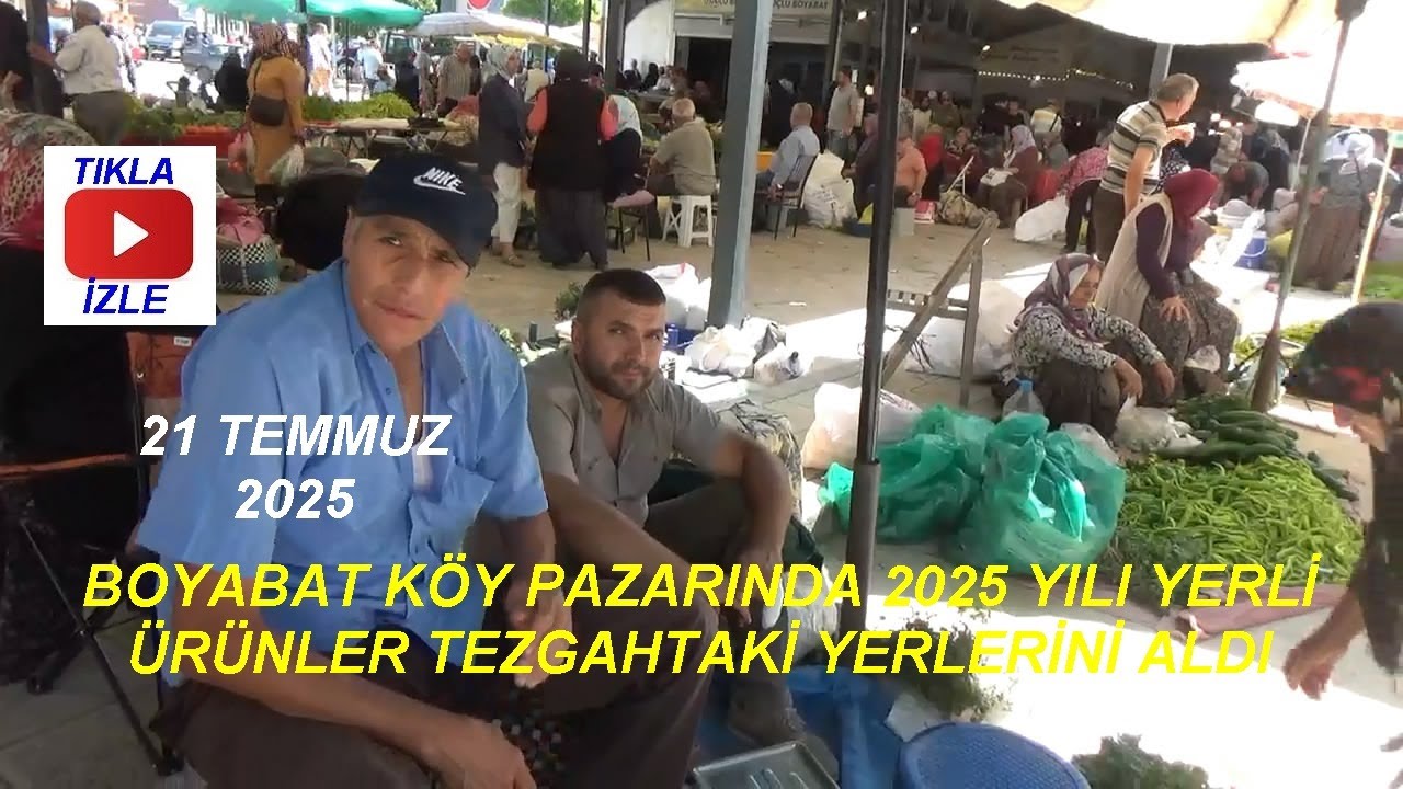 21 TEMMUZ 2025 BOYABAT KÖY PAZARI