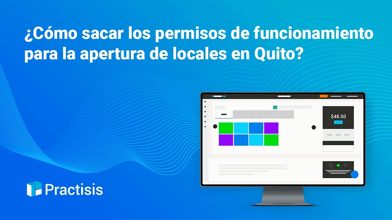 Practisis webinar: ¿Cómo sacar los permisos de funcionamiento para la apertura de locales en Quito?