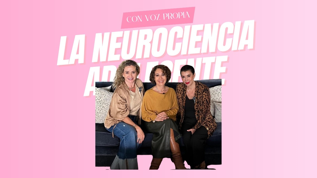 NEUROCIENCIA ADOLESCENTE || CON VOZ PROPIA || TEMPORADA 2 ||