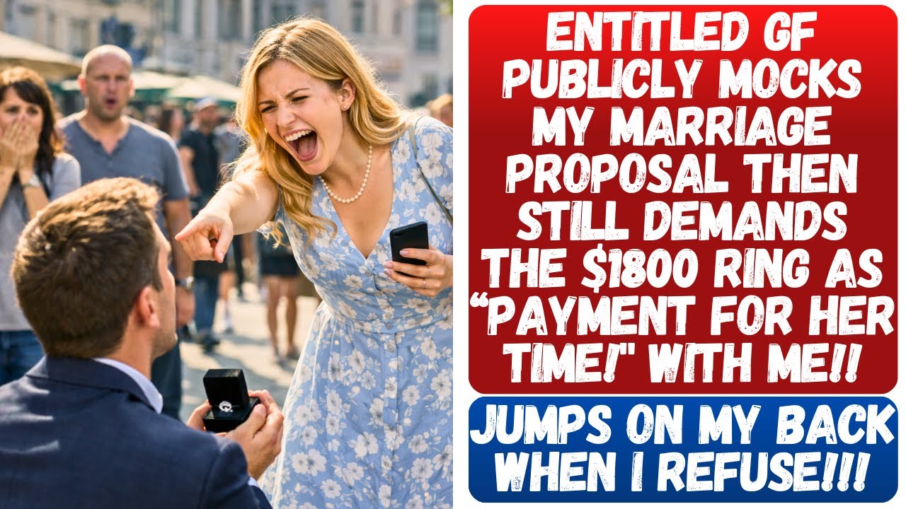 ENTITLED GF MOCKS MY MARRIAGE PROPOSAL THEN STILL DEMANDS THE $1800 RING AS PAYMENT FOR HER TIME!