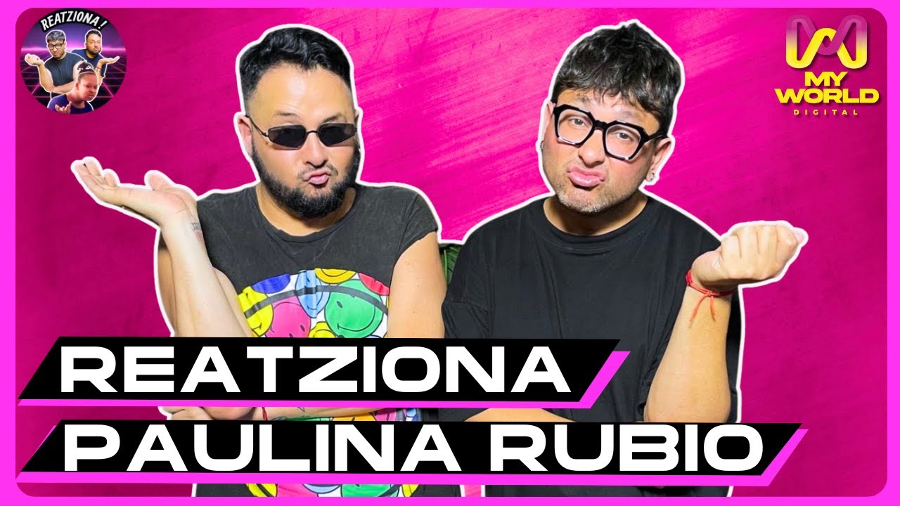 REATZIONA a PAULINA RUBIO con LAS GANSAS Y TODO 1x01 - MY WORLD