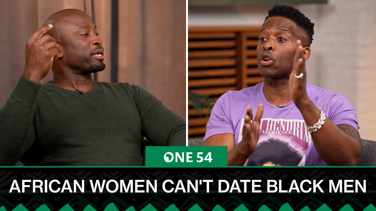 African Women Told Not To Date Black Men | One54 Africa Podcast