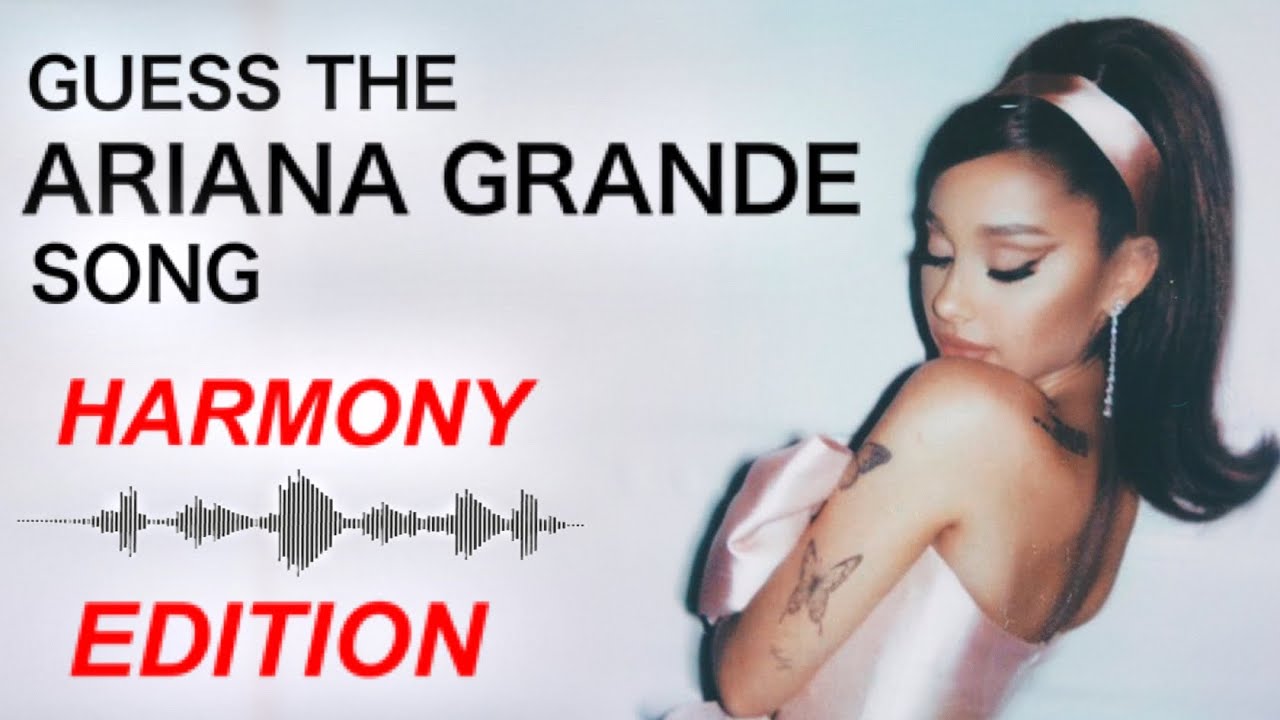 Guess The Ariana Grande Song: Harmony Edition