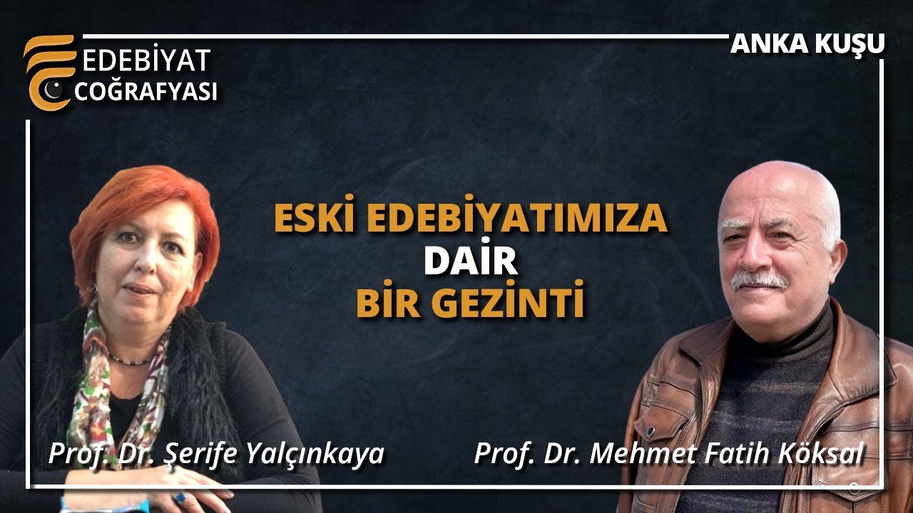 Eski Edebiyatımıza Dair Bir Gezinti | Prof. Dr. Şerife Yalçınkaya - Prof. Dr. Mehmet Fatih Köksal