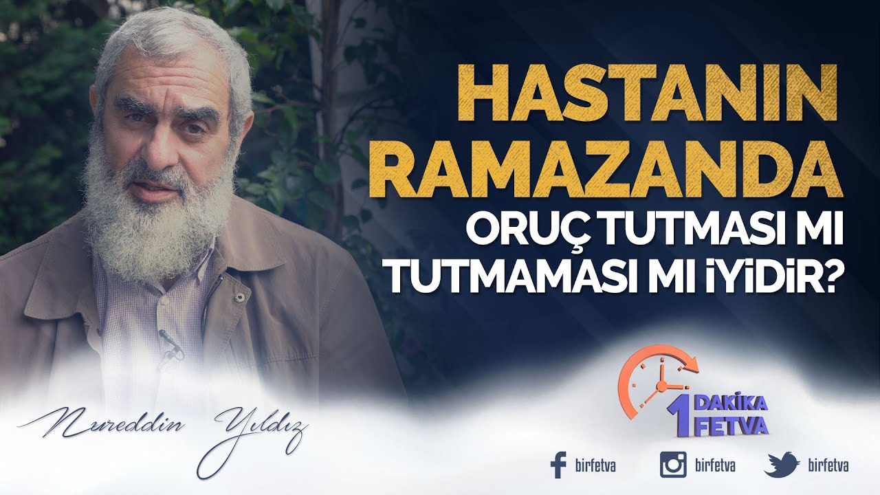 Hastanın ramazanda oruç tutması mı tutmaması mı iyidir? | [ Birfetva - Nureddin Yıldız ]