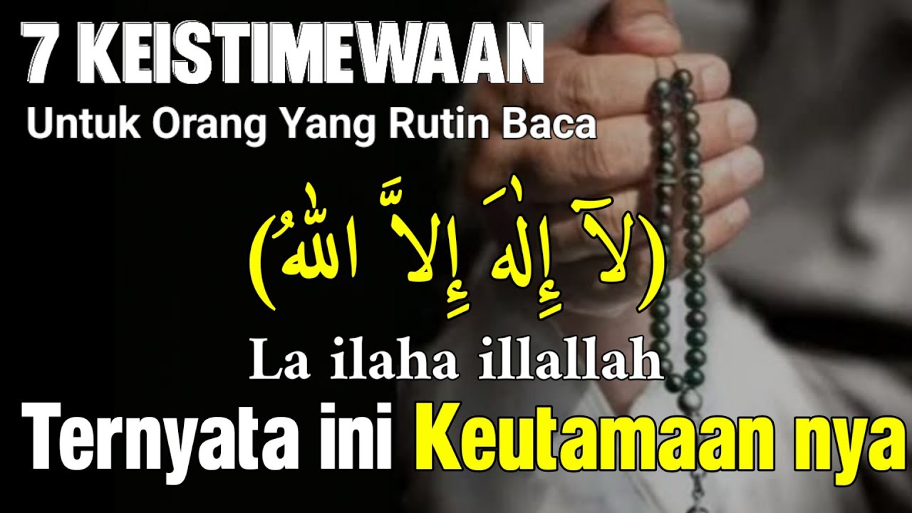 7 KEUTAMAAN BESAR Dzikir Lailaha illallah BERUNTUNG ORANG YANG RUTIN MEMBACA DZIKIR INI SETIAP HARI