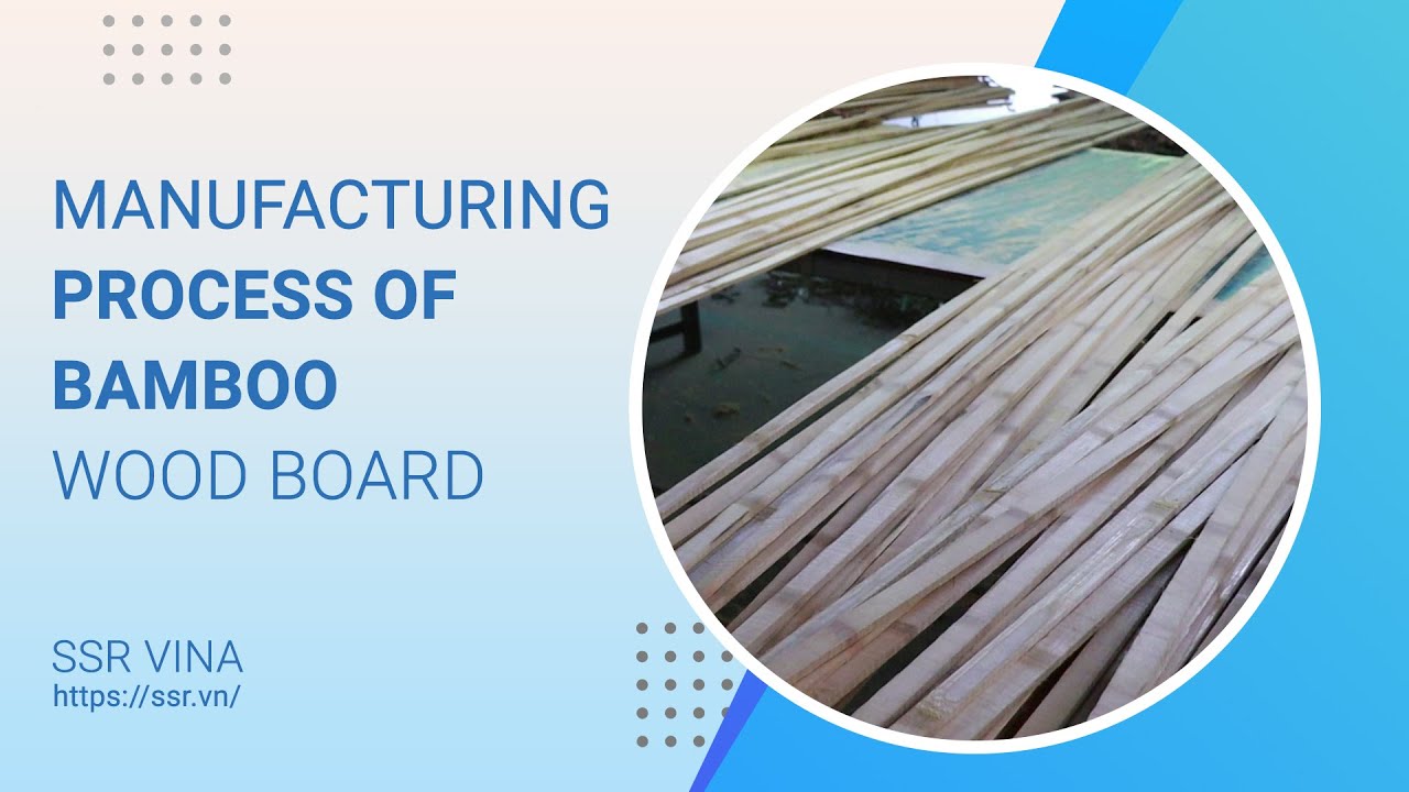 SSR VINA Manufacturing Process of Bamboo Wood Board