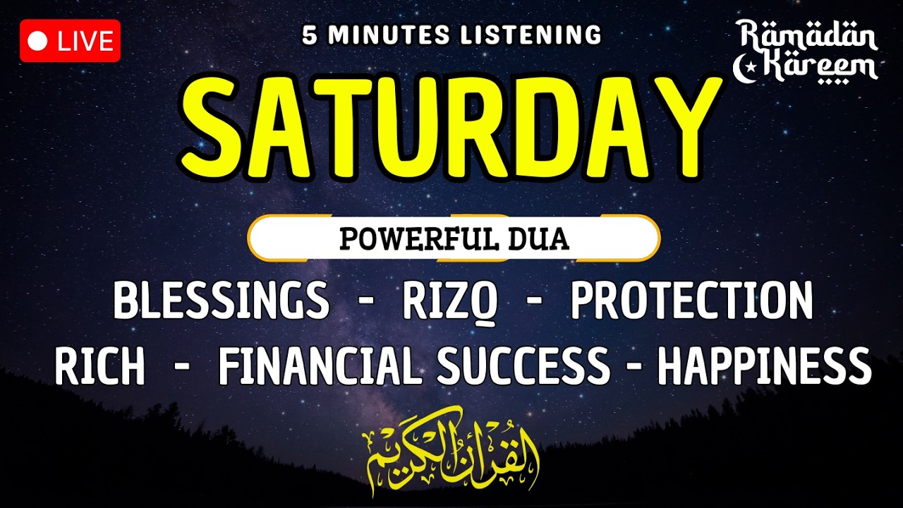 SATURDAY DUA - TO OPEN 99 DOORS OF RIZQ - DUA FOR RIZQ, SUCCESS, BLESSING & PROTECTION #ramadan2026