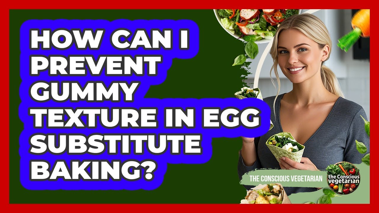How Can I Prevent Gummy Texture In Egg Substitute Baking? - The Conscious Vegetarian