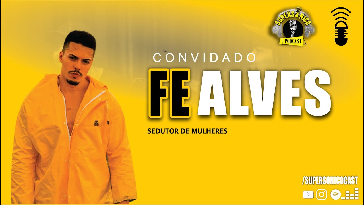 FE ALVES (Sedutor de mulheres) - SUPERSÔNICO CAST [OFICIAL] #107