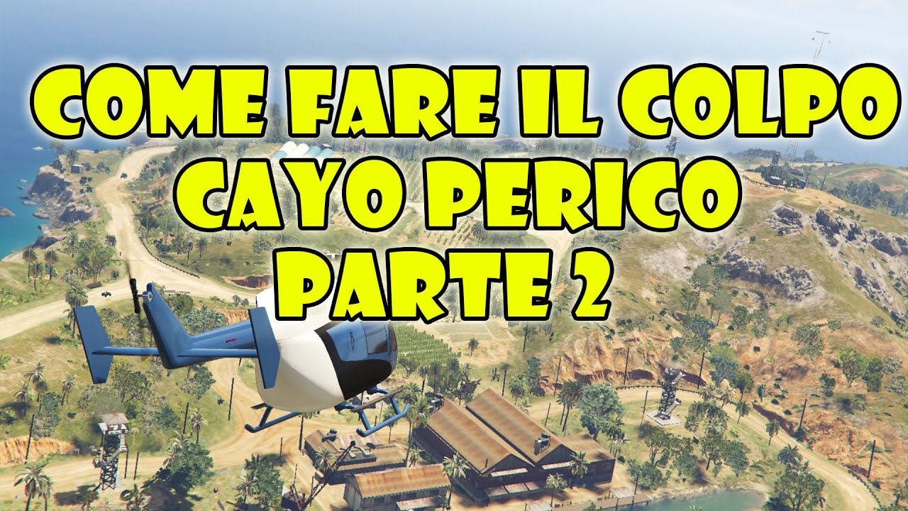 COME FARE IL PRIMO COLPO A CAYO PERICO [GUIDA COMPLETA PARTE 2] - GTA 5 ONLINE ITA