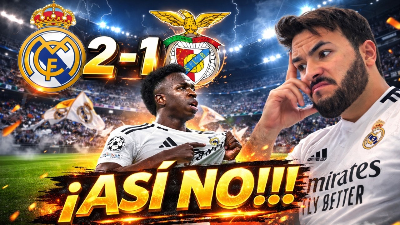 REAL MADRID 2-1 BENFICA Y MUCHAS DUDAS
