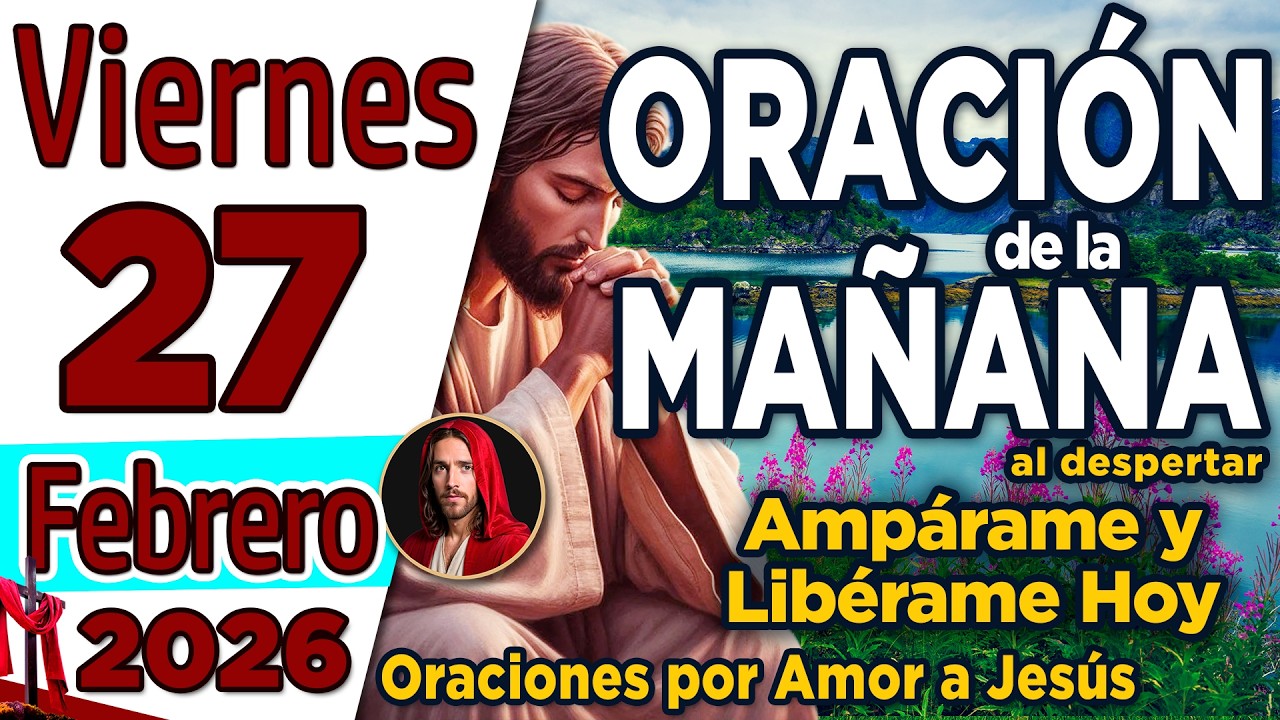 Oración de la Mañana del día Viernes 27 de Febrero de 2026