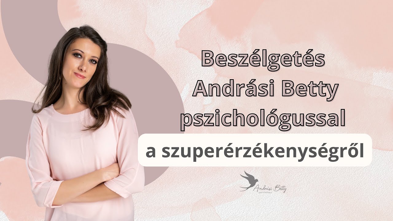 Beszélgetés Andrási Betty pszichológussal a szuperérzékenységről