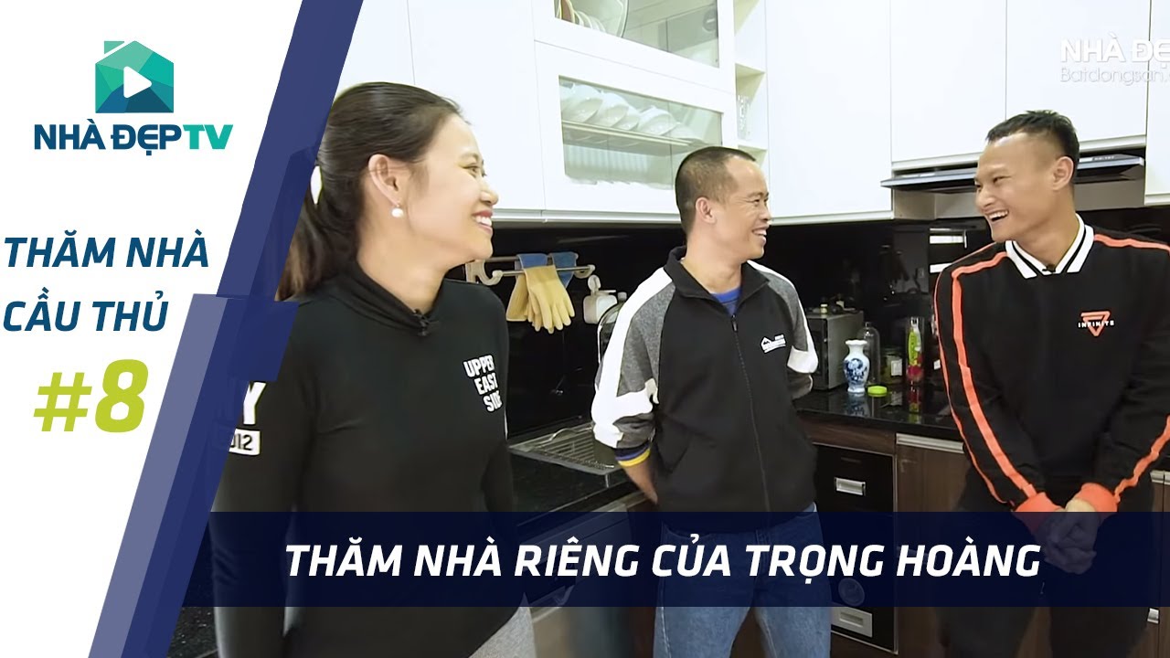 Thăm nhà riêng tiền vệ TRỌNG HOÀNG và vợ mới cưới | THĂM NHÀ CẦU THỦ #8