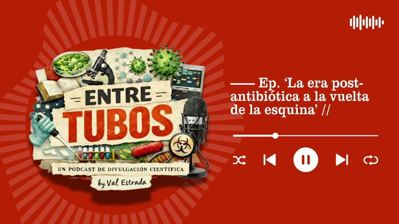 La era post-antibióticos a la vuelta de la esquina  | Entre Tubos Podcast
