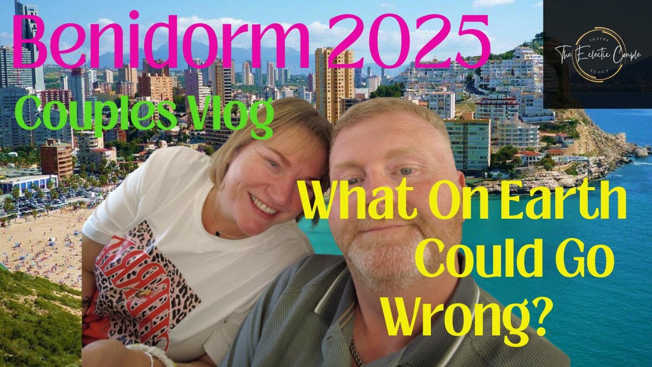 🌴 Benidorm Travel Vlog 2025 | Couple’s First Day in Spain!
