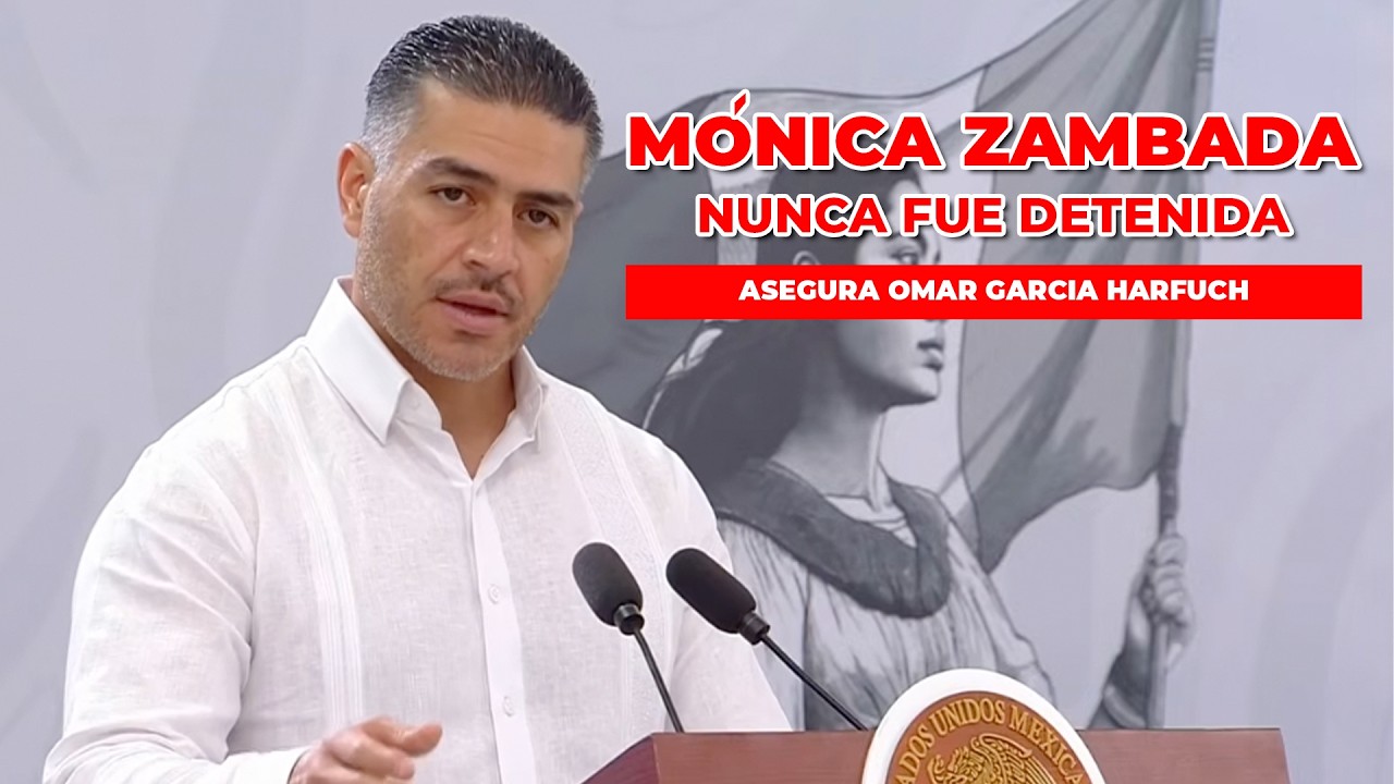 MÓNICA ZAMBADA NUNCA ESTUVO DETENIDA: HARFUCH