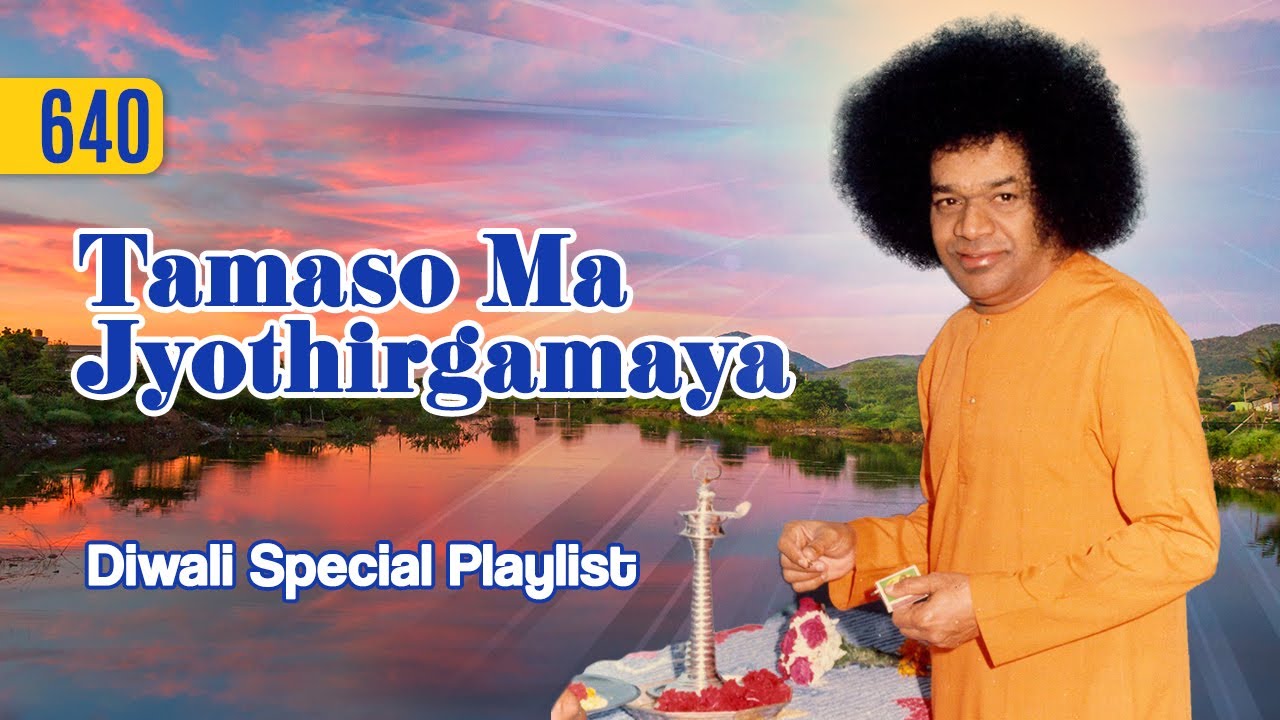 640 - Tamaso Ma Jyothirgamaya | Special Playlist | Sri Sathya Sai Bhajans