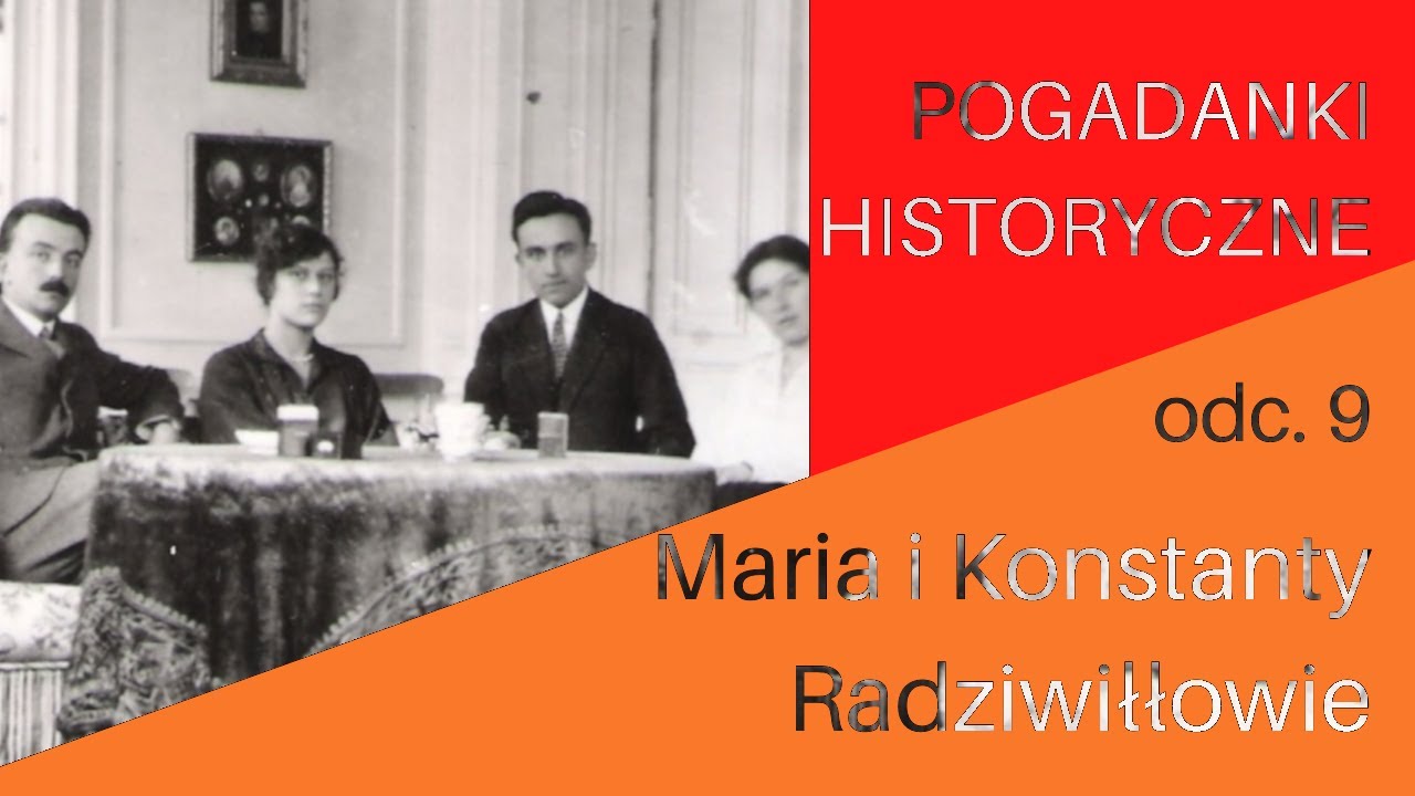 Pogadanki historyczne, odc. 9 - Maria i Konstanty Radziwiłłowie