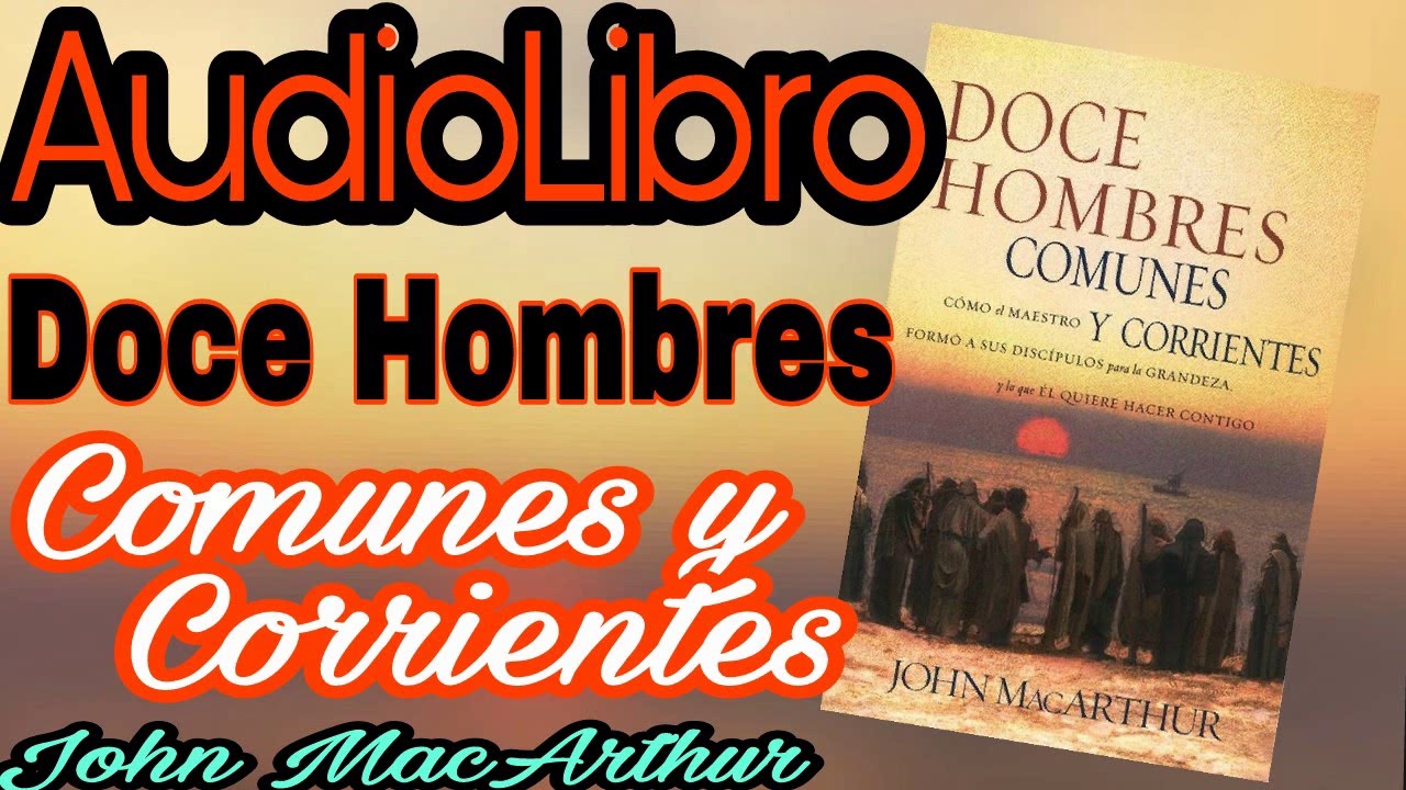 Doce hombres comunes y corrientes John MacArthur AudioLibro
