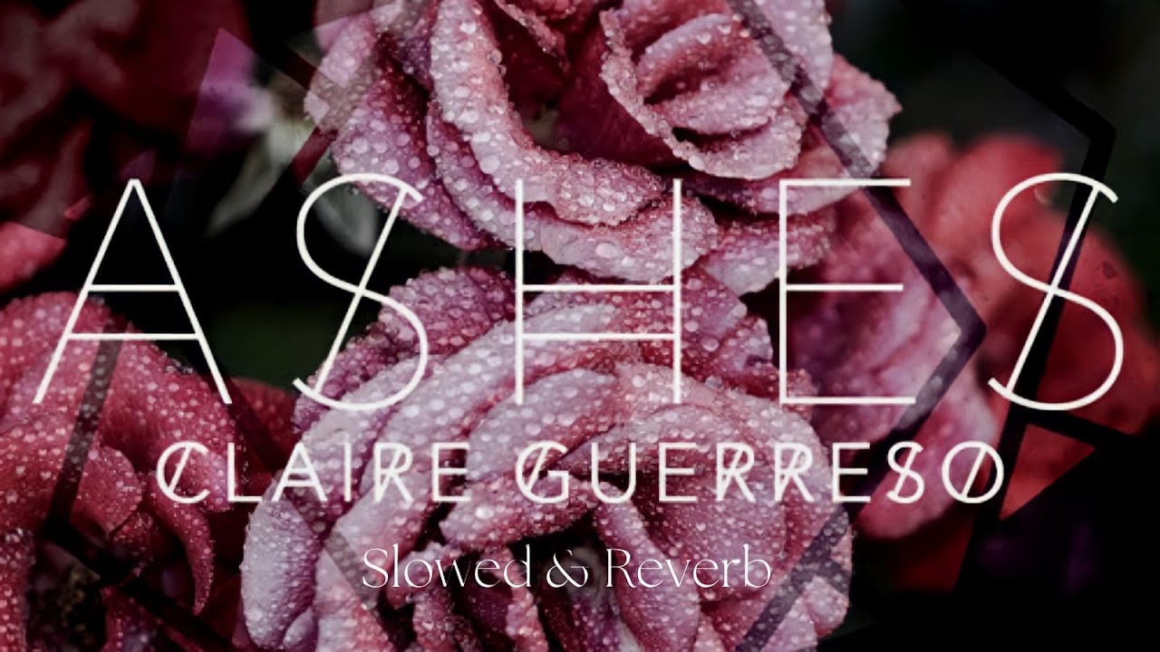 Ashes - by Claire Guerreso ( Slowed & Reverb )