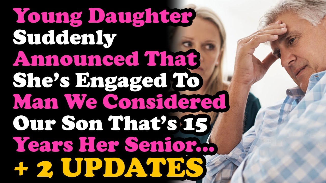 UPDATED My Daughter Suddenly Announced She's Engaged To My Surrogate Son 15 Yrs Her Senior.. ADVICE