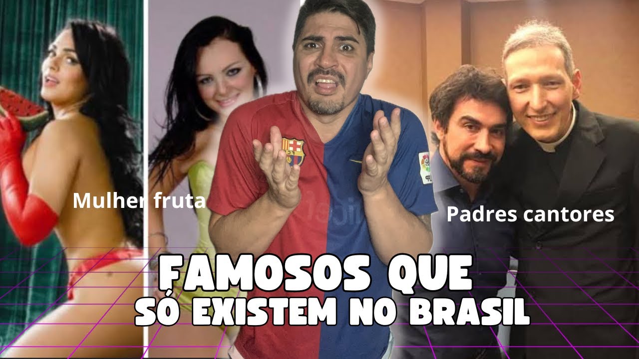TIPOS DE FAMOSOS QUE SÓ EXISTEM NO BRASIL