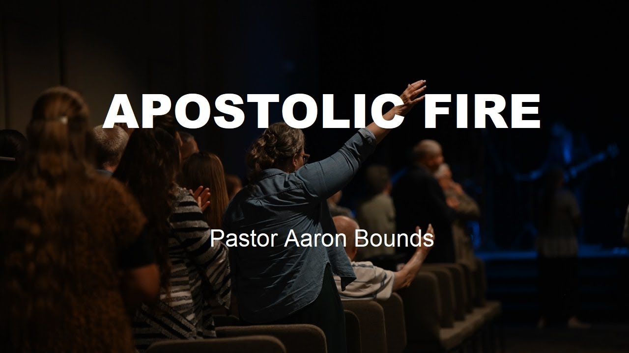 Apostolic Fire - Pastor Aaron Bounds