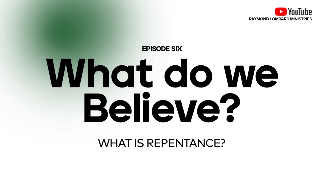 WHAT DO WE BELIEVE? 6  -  WHAT IS REPENTANCE?