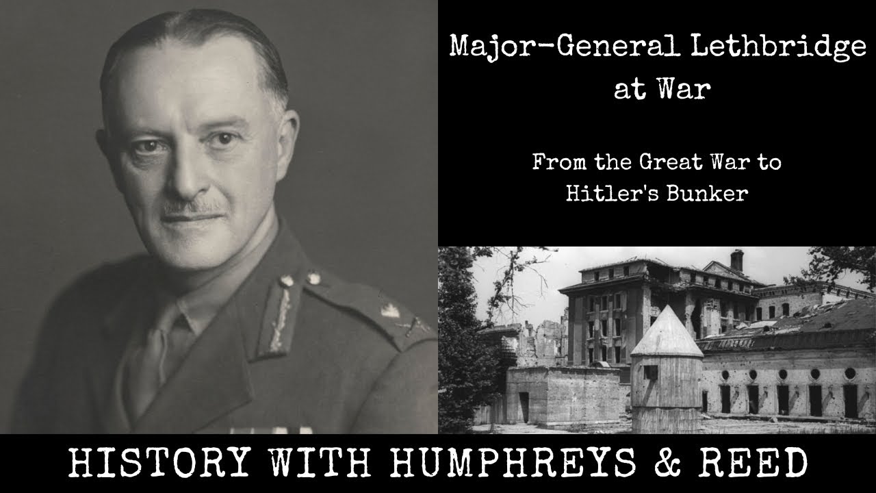 Major General Lethbridge at War: WW1 to Hitler's Bunker