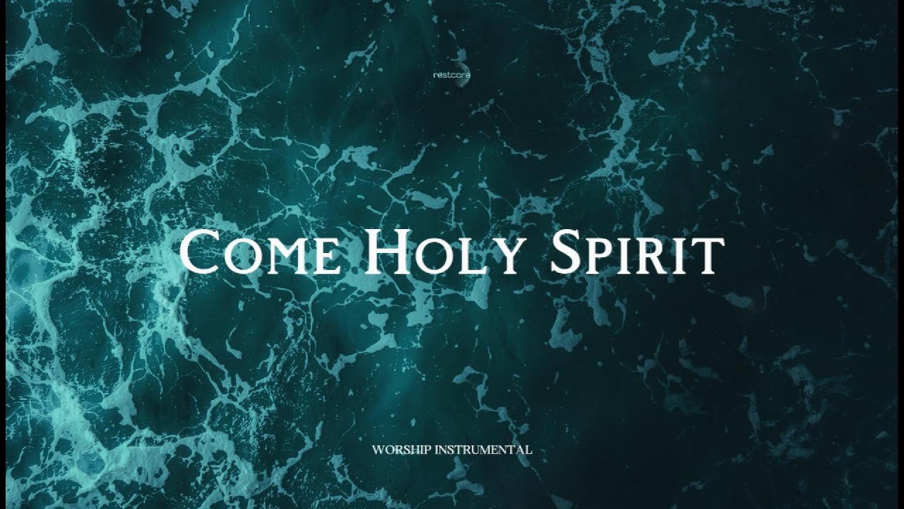 Come Holy Spirit – Soaking Worship Music for Healing & Peace