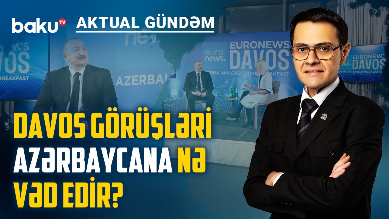 İlham Əliyevin Davos diplomatiyasının fərqləndirici cəhəti nədir? - AKTUAL GÜNDƏM