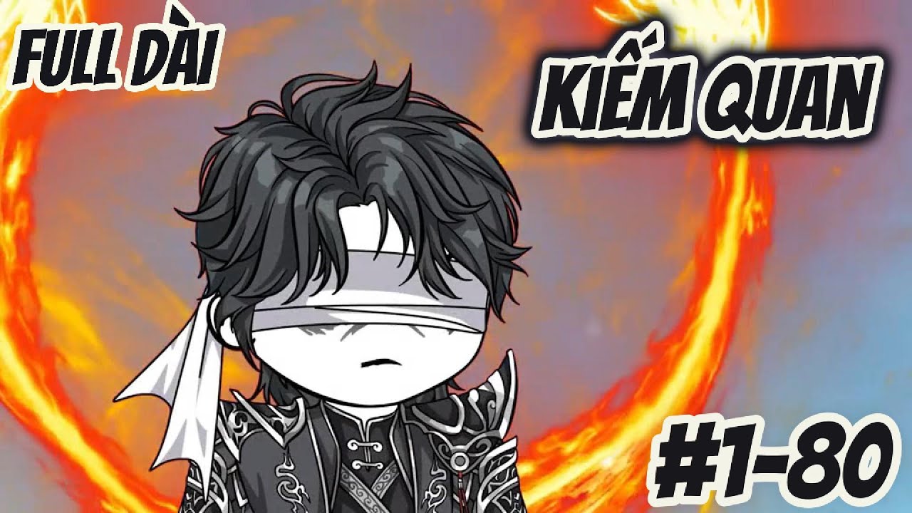 ( Tổng Hợp FULL Tập D&agrave;i 1-80 ) | Kiếm Quan | 2K Sub