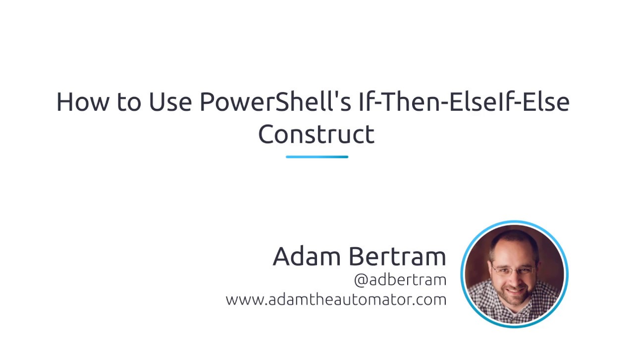 How To Use PowerShell's If-Then-ElseIf-Else Construct