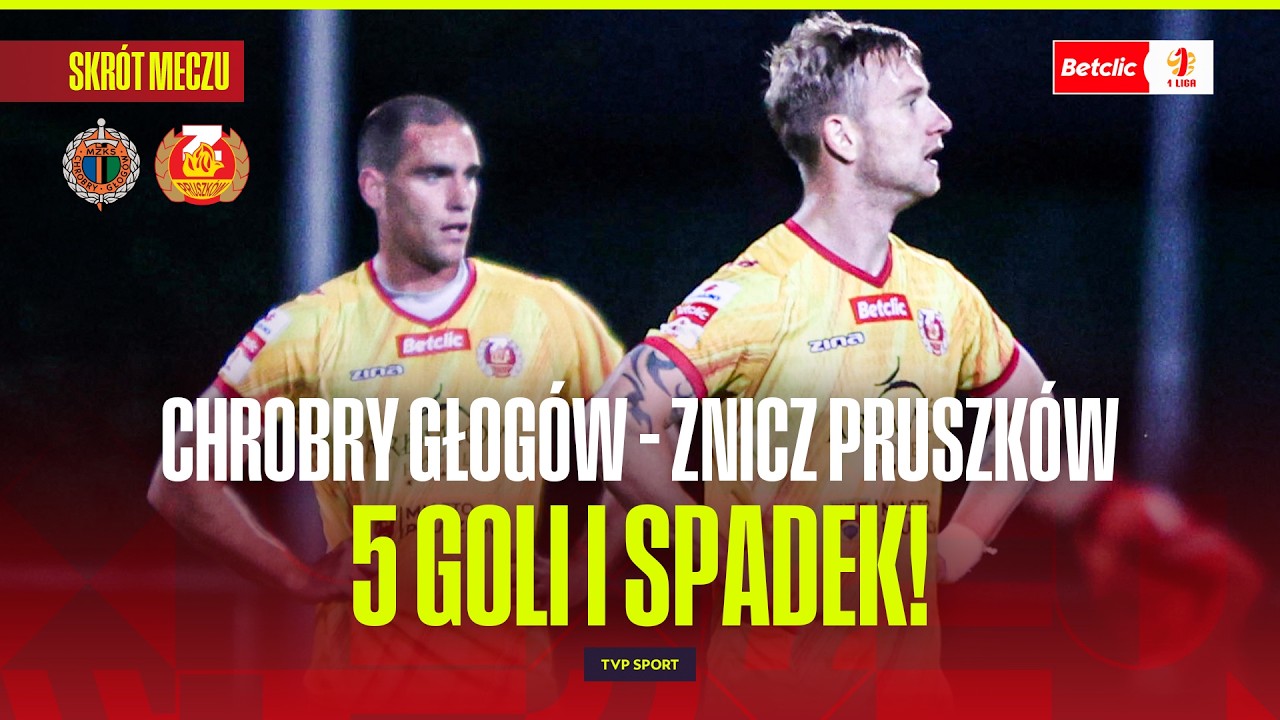 SKR&Oacute;T: CHROBRY GŁOG&Oacute;W - ZNICZ PRUSZK&Oacute;W. PIĘĆ GOLI I SPADEK! BETCLIC 1 LIGA - 33. KOLEJKA