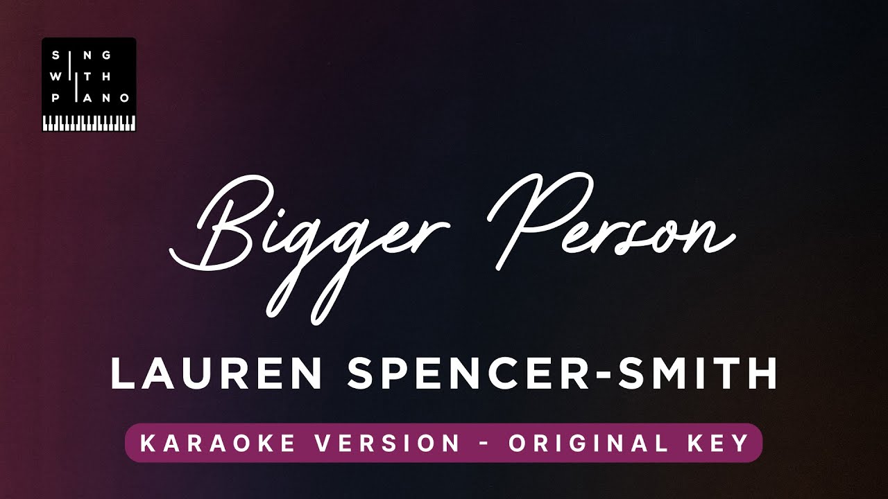 Bigger Person - Lauren Spencer-Smith (Original Key Karaoke) - Piano Instrumental Cover with Lyrics