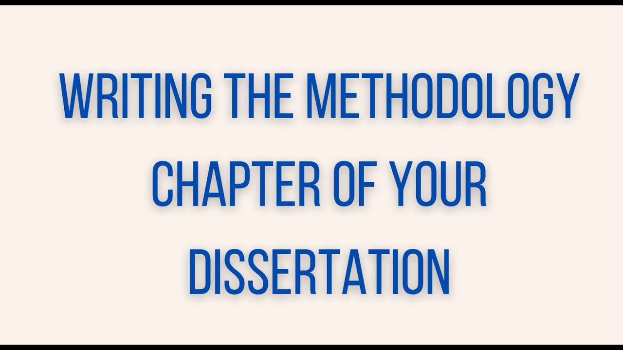 Writing the Methodology Chapter of Your Dissertation