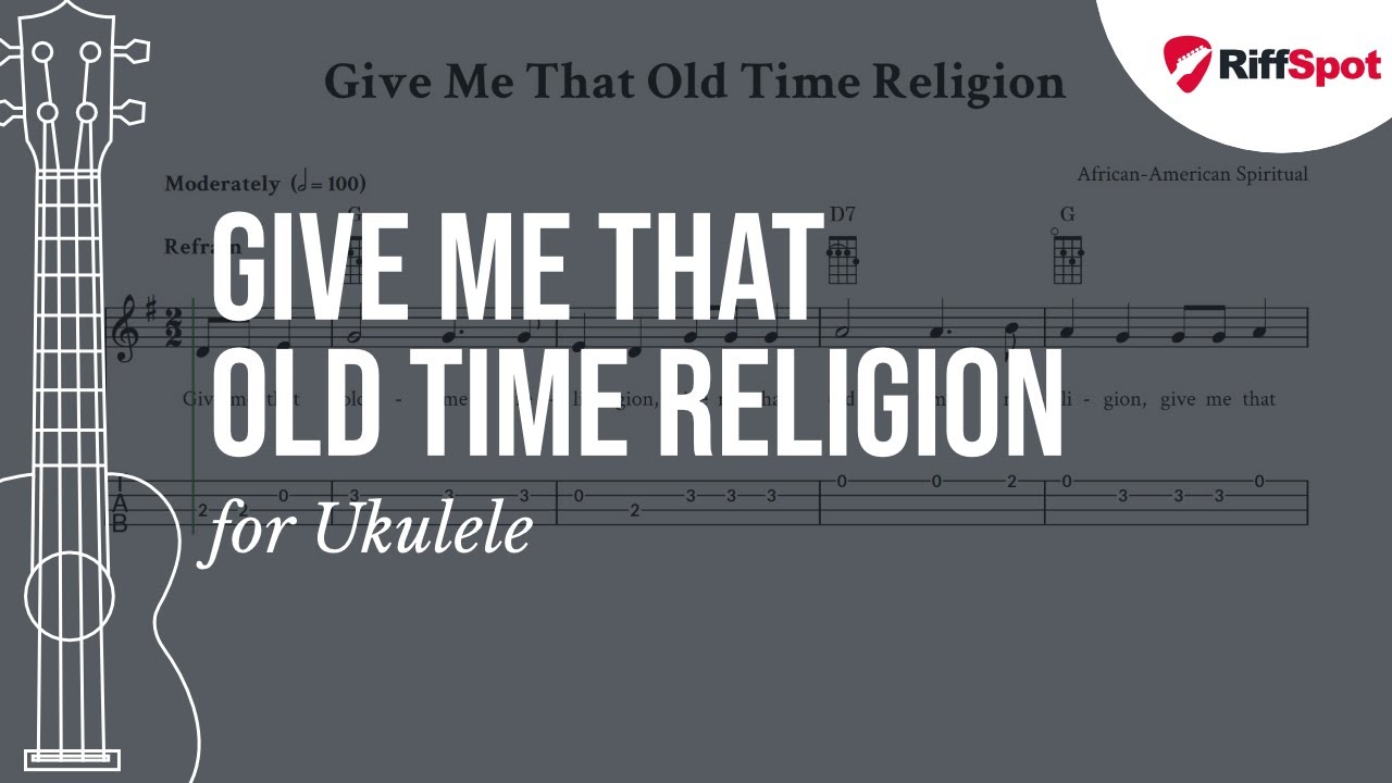 Give Me That Old Time Religion Easy Ukulele Tab