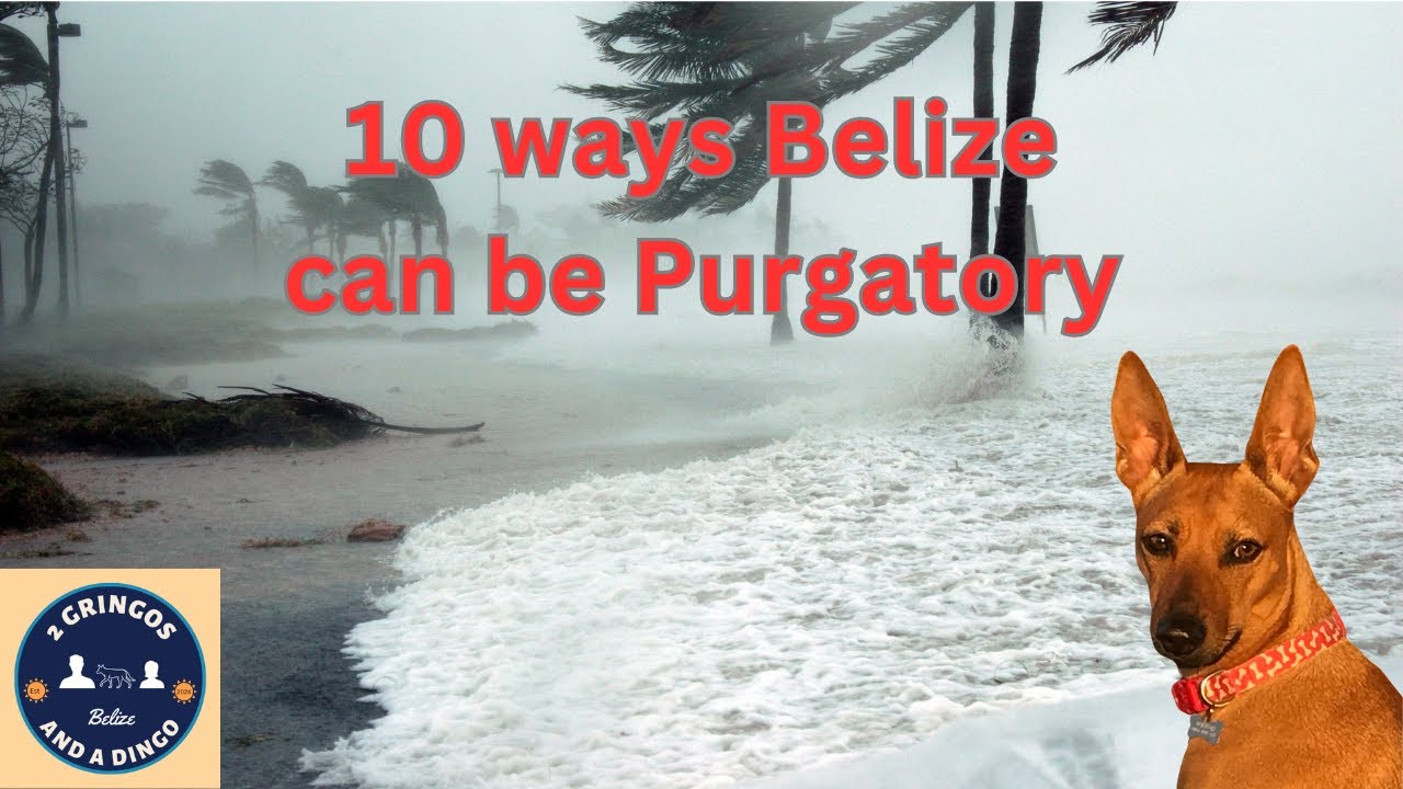 10 Ways Belize can be Purgatory
